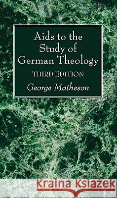 Aids to the Study of German Theology, 3rd Edition Matheson, George 9781608999514