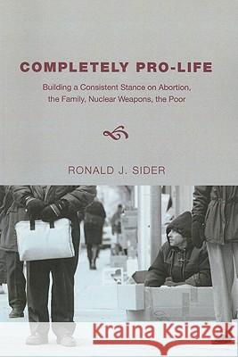 Completely Pro-Life Ronald J. Sider 9781608999569 Wipf & Stock Publishers