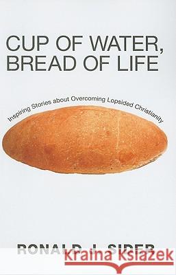 Cup of Water, Bread of Life Ronald J. Sider 9781608999576 Wipf & Stock Publishers