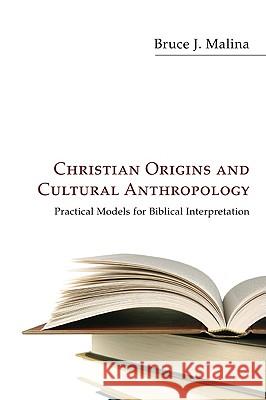 Christian Origins and Cultural Anthropology Bruce Malina 9781608999774