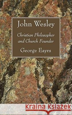 John Wesley George Eayrs 9781608999811 Wipf & Stock Publishers