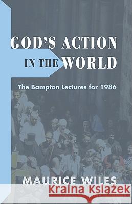 God's Action in the World Maurice Wiles 9781608999859 Wipf & Stock Publishers