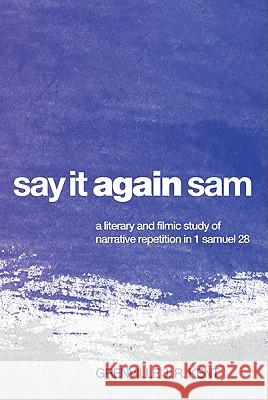 Say It Again, Sam: A Literary and Filmic Study of Narrative Repetition in 1 Samuel 28 Kent, Grenville J. R. 9781608999903 Pickwick Publications