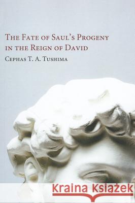 The Fate of Saul's Progeny in the Reign of David Cephas T. a. Tushima Tremper, III Longman 9781608999941