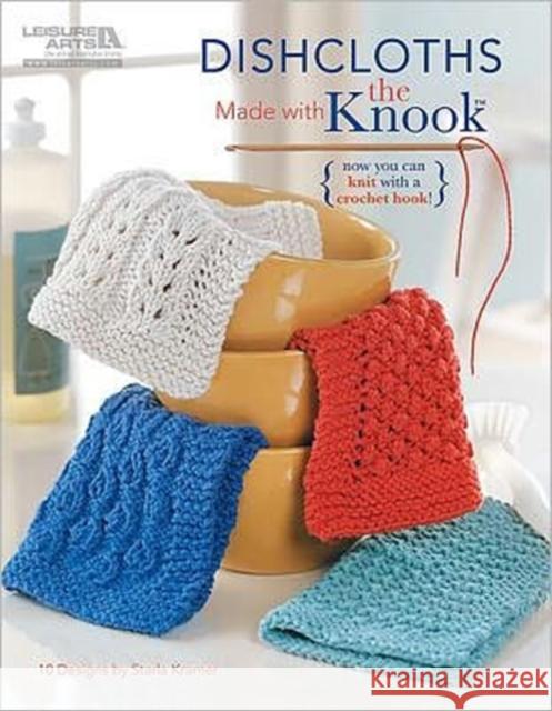Dishcloths Made with the Knook Starla Kramer 9781609003166 Leisure Arts Inc