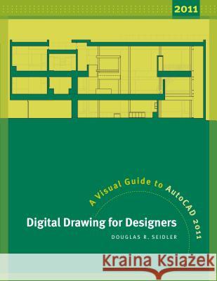 Digital Drawing for Designers: A Visual Guide to AutoCad 2011 Douglas R. Seidler 9781609010669 Bloomsbury Publishing PLC