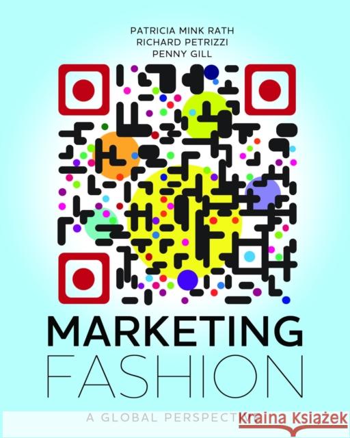 Marketing Fashion: A Global Perspective Penny  Gill, Richard  Petrizzi, Patricia  Mink Rath 9781609010782 Bloomsbury Publishing PLC
