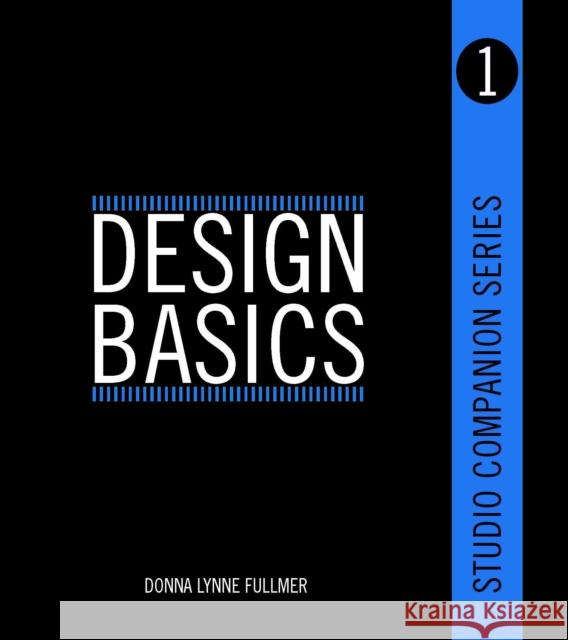 Studio Companion Series Design Basics Donna Fullmer (Kansas State University) 9781609010928 Bloomsbury Publishing PLC