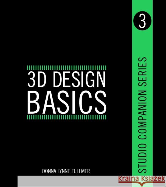 Studio Companion Series 3D Design Basics Donna Fullmer 9781609010980 FAIRCHILD BOOKS