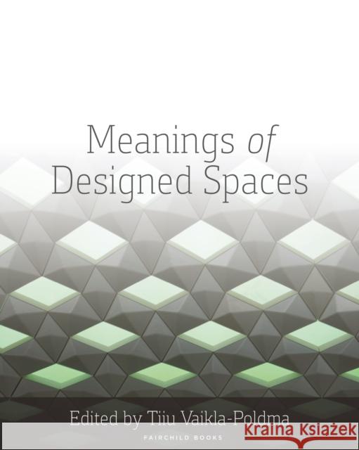 Meanings of Designed Spaces Tiiu Vaikla-Poldma 9781609011451 Bloomsbury Publishing PLC