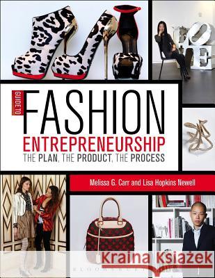Guide to Fashion Entrepreneurship: The Plan, the Product, the Process Melissa G. Carr (Dominican University, USA), Lisa  Hopkins Newell (Columbia College Chicago and Dominican University, US 9781609014933 Bloomsbury Publishing PLC