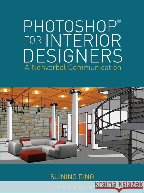 Photoshop(r) for Interior Designers: A Nonverbal Communication Ding, Suining 9781609015442 Fairchild Publications