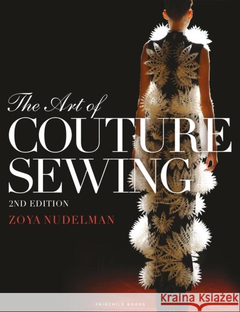 The Art of Couture Sewing Zoya  Nudelman (Illinois Institute of Art-Chicago, USA) 9781609018313 Bloomsbury Publishing PLC