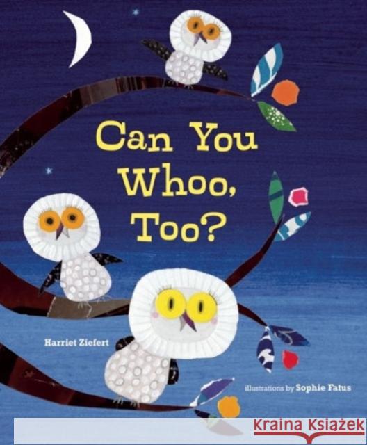 Can You Whoo, Too? Harriet Ziefert Sophie Fatus 9781609055240 Blue Apple Books