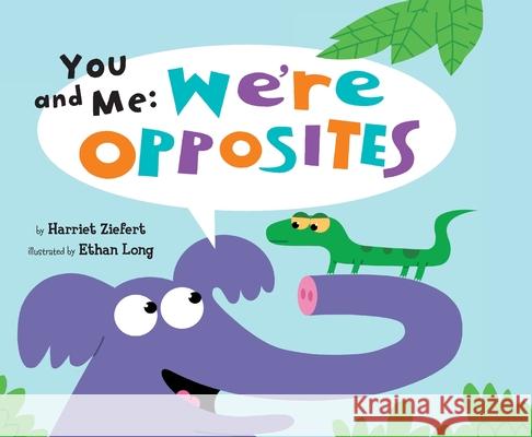 You and Me: We're Opposites Harriet Ziefert Ethan Long 9781609057701