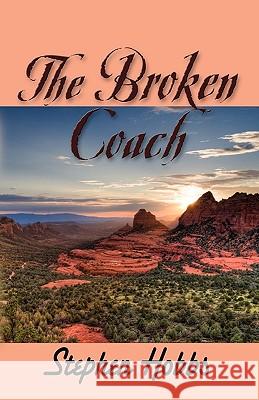 The Broken Coach Hobbs, Stephen 9781609100056 Booklocker.com