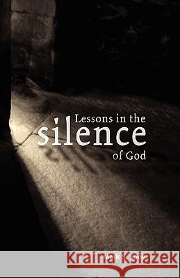 Lessons in the Silence of God Mark S. Sooy 9781609100537 Booklocker.com