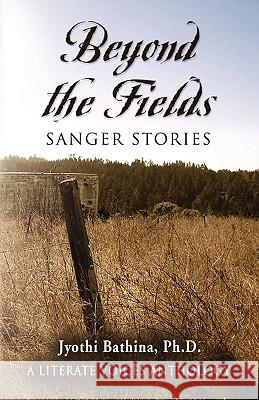 Beyond the Fields: Sanger Stories Jyothi Bathina PhD 9781609102517 Booklocker Inc.,US