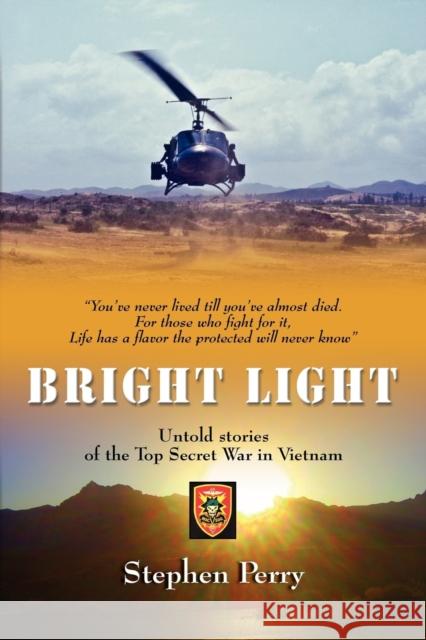 Bright Light: Untold Stories of the Top Secret War in Vietnam Stephen Perry 9781609103996 Booklocker Inc.,US