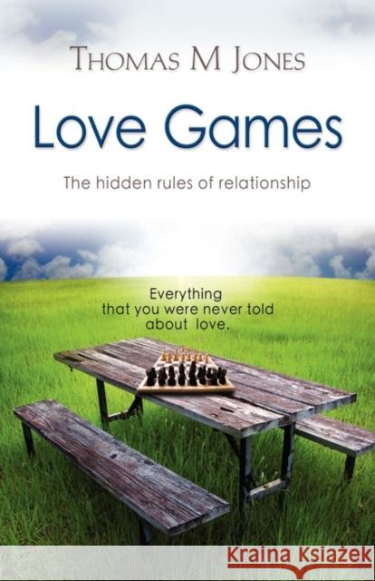 Love Games: The Hidden Rules of Relationship Jones, Thomas M. 9781609104221 Booklocker.com