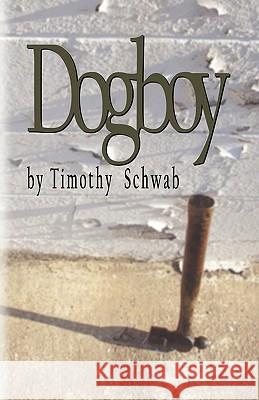 Dogboy Timothy Schwab 9781609104337