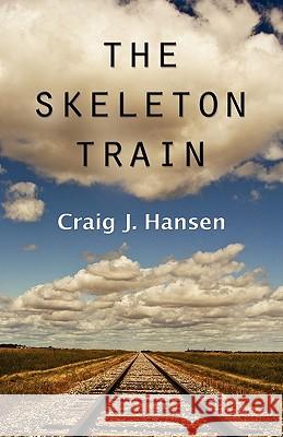 The Skeleton Train Craig J. Hansen 9781609104757 Booklocker.com