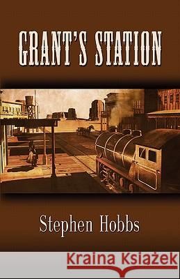 Grant's Station Stephen Hobbs 9781609104818 Booklocker.com