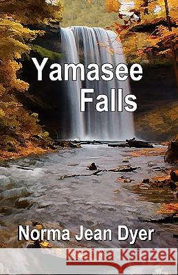 Yamasee Falls Norma Jean Dyer 9781609106171 Booklocker.com