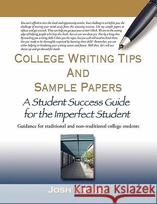 College Writing Tips and Sample Papers: A Student Success Guide for the Imperfect Student Kresse, Josh 9781609106430 Booklocker.com