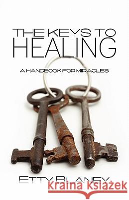 The Keys to Healing: A Handbook for Miracles Blaney, Margaret E. 9781609106447