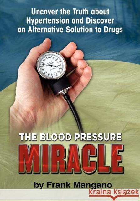 The Blood Pressure Miracle Frank Mangano 9781609110871
