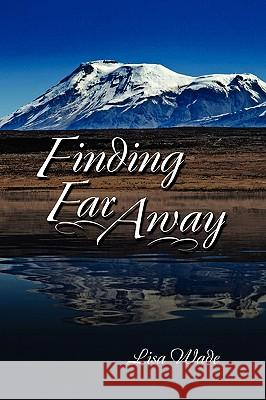 Finding Far Away Lisa Wade 9781609111342 