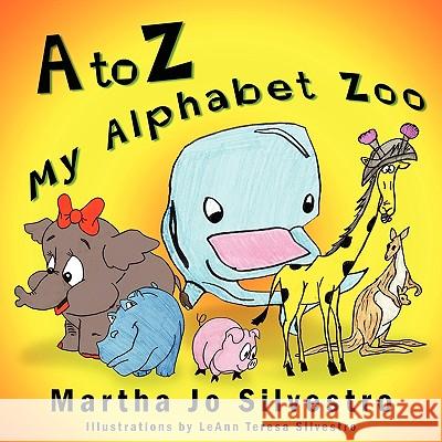A to Z My Alphabet Zoo Martha Jo Silvestro 9781609111991 Eloquent Books
