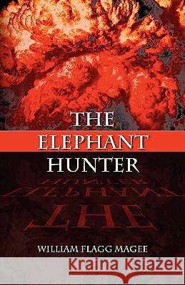 The Elephant Hunter William Flagg Magee 9781609114213