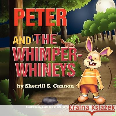 Peter and the Whimper-Whineys Sherrill S. Cannon 9781609115173 Strategic Book Publishing