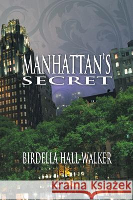 Manhattan's Secret Birdella Hall-Walker 9781609115203 Strategic Book Publishing
