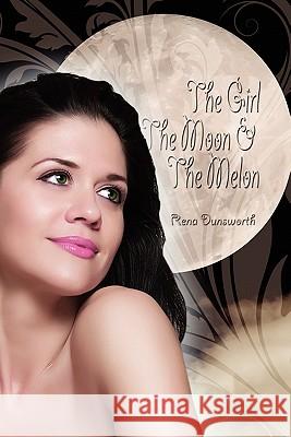 The Girl, the Moon, and the Melon Rena Dunsworth 9781609116071 Eloquent Books