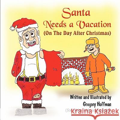 Santa Needs a Vacation (on the Day After Christmas) Gregory Hoffman 9781609116101 Strategic Book Publishing