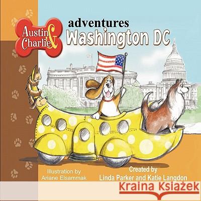 Austin & Charlie Adventures: Washington DC Parker, Linda 9781609116576 Eloquent Books