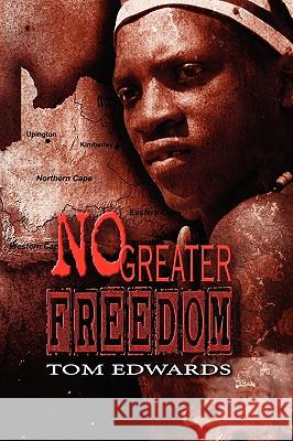 No Greater Freedom Tom Edwards 9781609116941 Eloquent Books