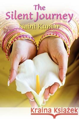 The Silent Journey Naini Kumar 9781609117894 Eloquent Books