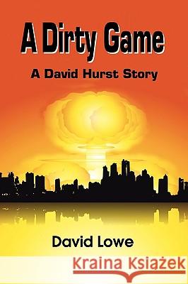 A Dirty Game: A David Hurst Story Dr David Lowe (Deakin University Australia) 9781609118532