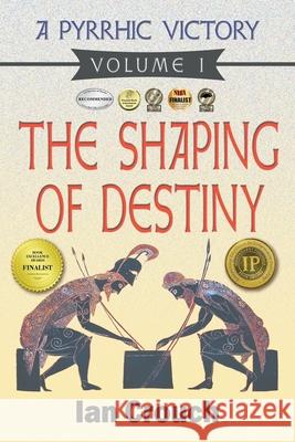 A Pyrrhic Victory: Volume I: The Shaping of Destiny Crouch, Ian 9781609119140 Eloquent Books
