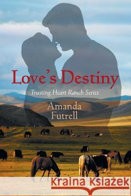 Love's Destiny: Trusting Heart Ranch Series Futrell, Amanda 9781609119454