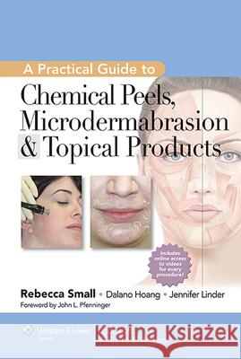 A Practical Guide to Chemical Peels, Microdermabrasion & Topical Products Rebecca Small 9781609131517 Lippincott Williams and Wilkins