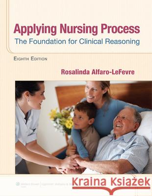 Applying Nursing Process: The Foundation for Clinical Reasoning Alfaro-LeFevre, Rosalinda 9781609136970 0