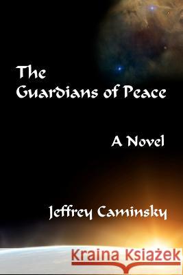 The Guardians of Peace Jeffrey Caminsky 9781609150082 New Alexandria Press