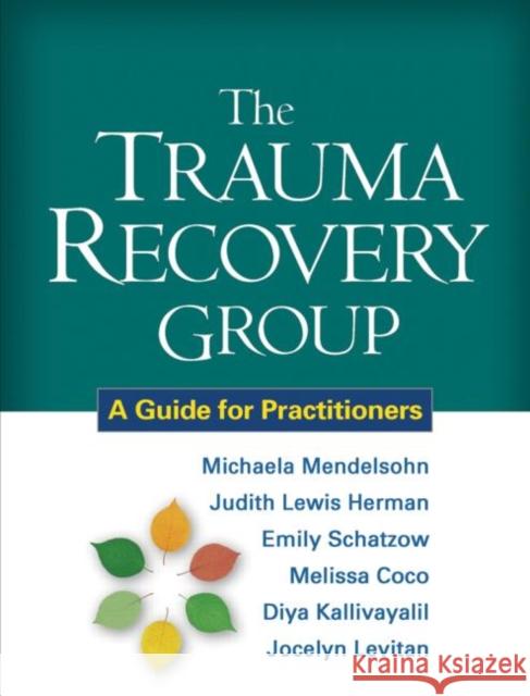 The Trauma Recovery Group: A Guide for Practitioners Mendelsohn, Michaela 9781609180577 Guilford Publications