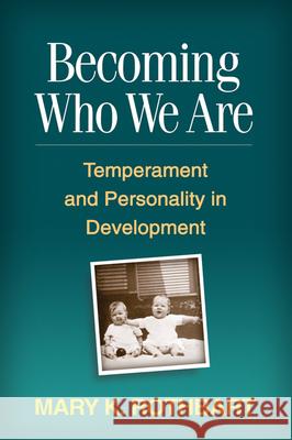 Becoming Who We Are: Temperament and Personality in Development Rothbart, Mary K. 9781609180690 Guilford Publications