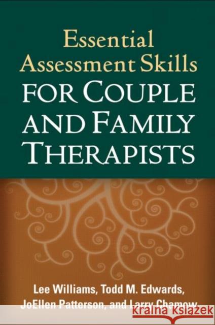Essential Assessment Skills for Couple and Family Therapists Lee Williams Todd M. Edwards JoEllen Patterson 9781609180799